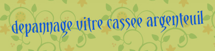 Depannage vitre cassee Argenteuil